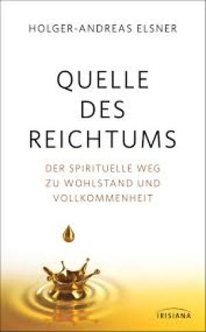 Quelle des Reichtums  Der spirituelle Weg zu Wohlstand und Vollkommenheit